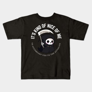 A funny little grim reaper- It is kind of nice of me to accompany you to the afterlife Kids T-Shirt